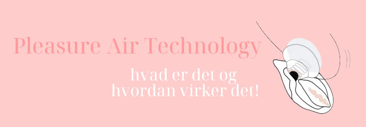 Pleasure Air Technology - hvad er det og hvordan virker det!